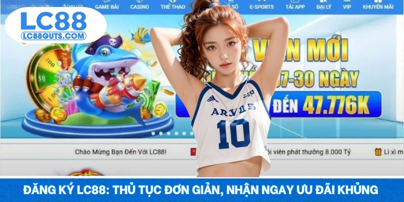 Đăng Ký LC88: Thủ Tục Đơn Giản, Nhận Ngay Ưu Đãi Khủng 5 Đăng Ký LC88: Thủ Tục Đơn Giản, Nhận Ngay Ưu Đãi Khủng