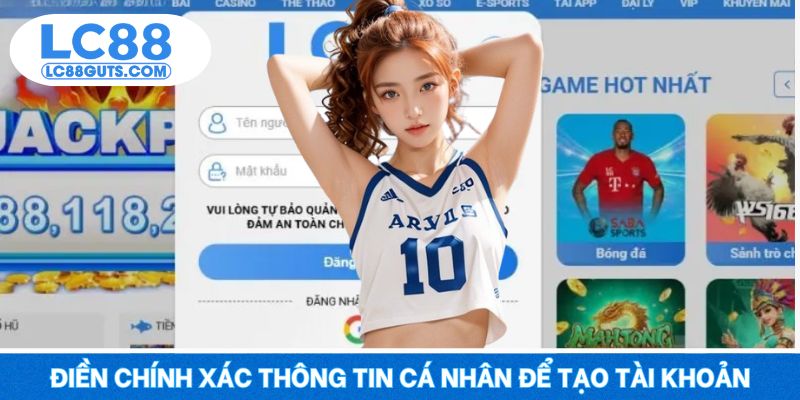 Đăng Ký LC88: Thủ Tục Đơn Giản, Nhận Ngay Ưu Đãi Khủng 6 Điền chính xác thông tin cá nhân để tạo tài khoản