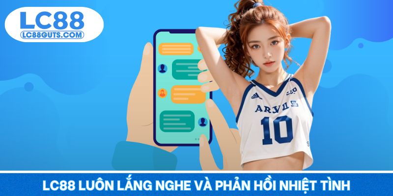 Liên Hệ LC88: Kênh Hỗ Trợ Mọi Hội Viên Tham Gia 24/7 8 LC88 luôn lắng nghe và phản hồi nhiệt tình