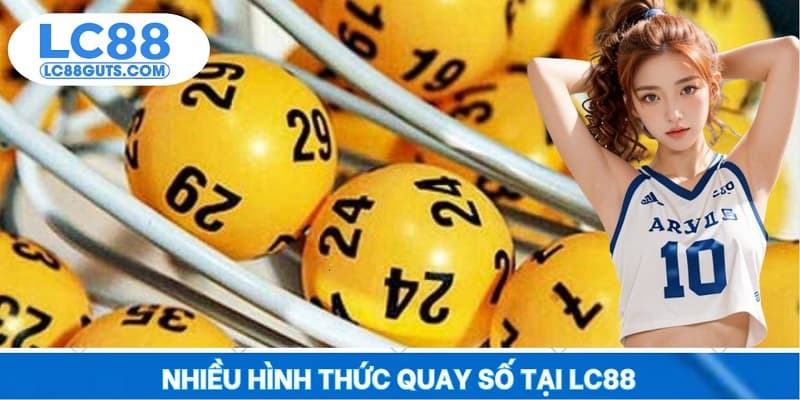 Xổ Số Lô Đề LC88: Dự Đoán Tinh Tường, Đổi Đời Chỉ Qua Đêm 6 Nhiều hình thức quay số tại LC88